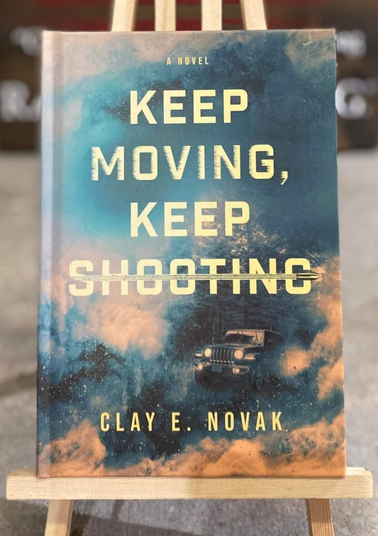Keep Moving, Keep Shooting - Novel by Clay Novak